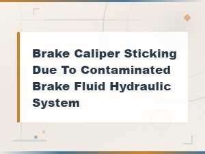 Brake Caliper Sticking Caused by Contaminated Brake Fluid