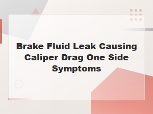 Brake Fluid Leak Causing Caliper Drag on One Side