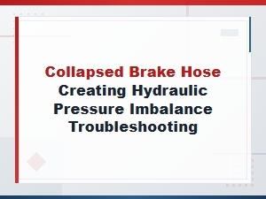 Collapsed Brake Hose Causing Hydraulic Pressure Imbalance: Diagnosis and Repair