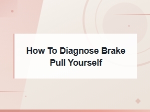 Diagnose Brake Pull Yourself and Save on Repair Costs