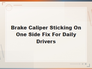 Brake Caliper Sticking on One Side: Fix for Daily Drivers and Seized Caliper Symptoms