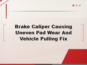 Fix Uneven Brake Pad Wear and Vehicle Pulling From a Sticking Caliper